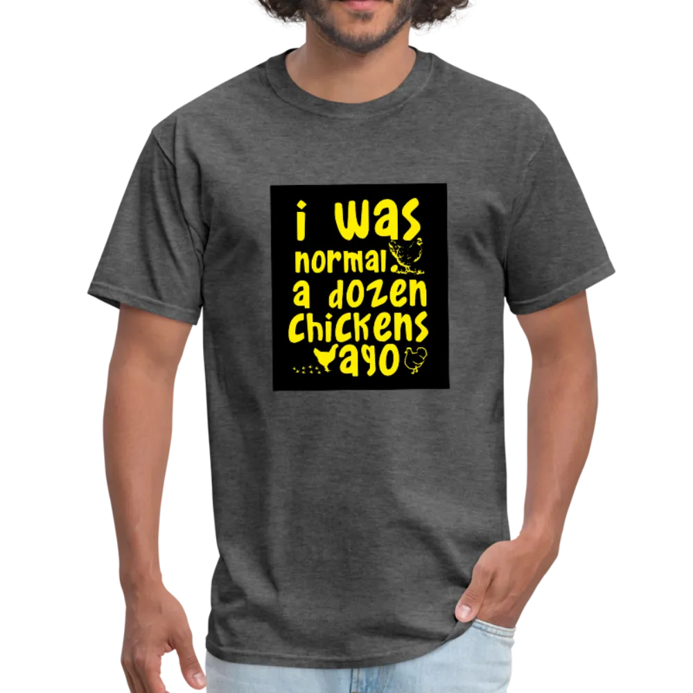 I Was Normal A Dozen Chickens Ago Men's T-Shirt