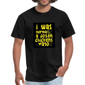 I Was Normal A Dozen Chickens Ago Men's T-Shirt